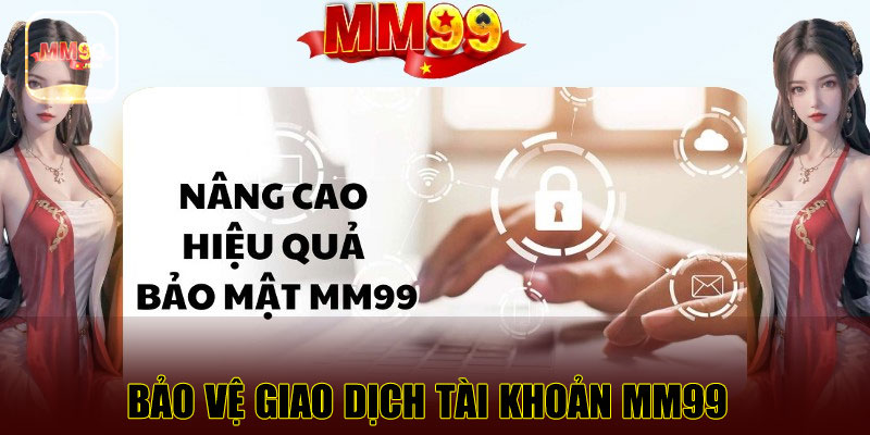 Bảo vệ giao dịch tài khoản MM99