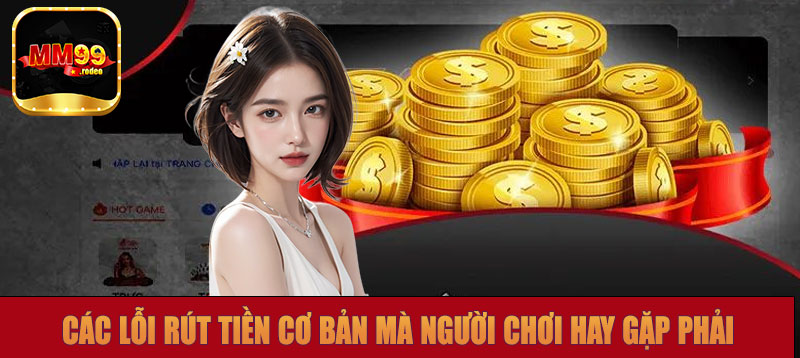Các lỗi rút tiền cơ bản mà người chơi hay gặp phải