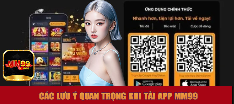 Các lưu ý quan trọng cho người mới khi tải app MM99