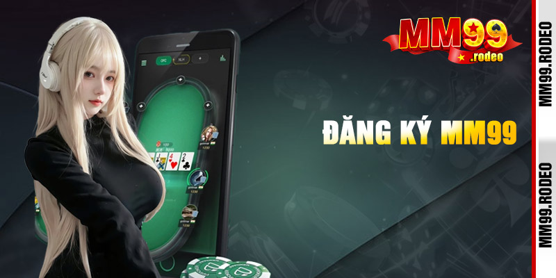 Cách thức đăng ký hội viên mới tại Mm99