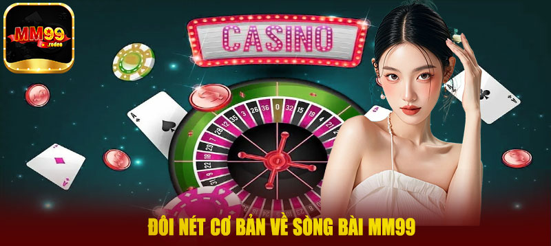 Đôi nét cơ bản về sòng bài MM99