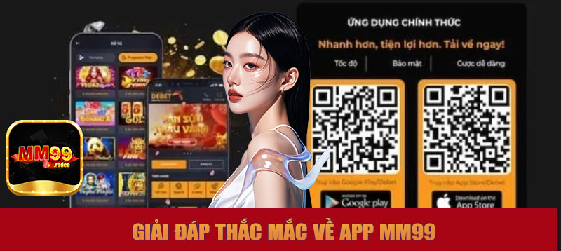 Giải đáp thắc mắc về việc tải app MM99