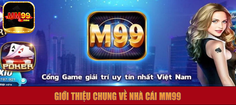 Giới thiệu chung về nhà cái MM99