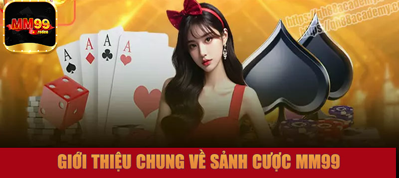 Giới thiệu chung về sảnh cược MM99
