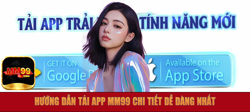Hướng dẫn tải app MM99 chi tiết dễ dàng nhất
