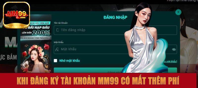 Khi đăng ký tài khoản MM99 có mất thêm phí nào không?