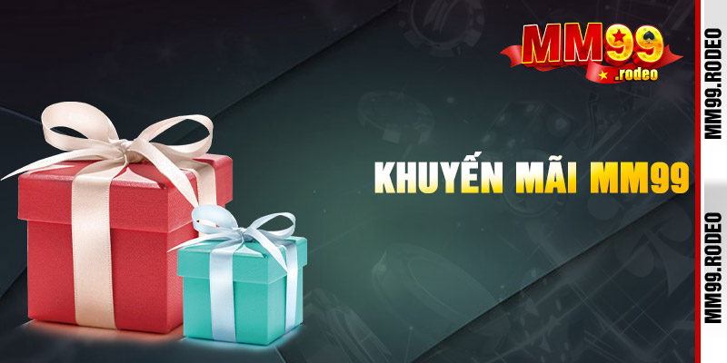 Mm99 chiều lòng khách chơi với những ưu đãi lớn