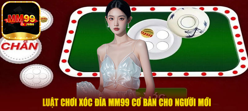 Luật chơi xóc đĩa MM99 cơ bản cho người mới