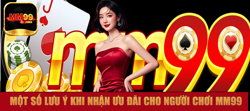 Một số lưu ý khi nhận ưu đãi cho người chơi MM99