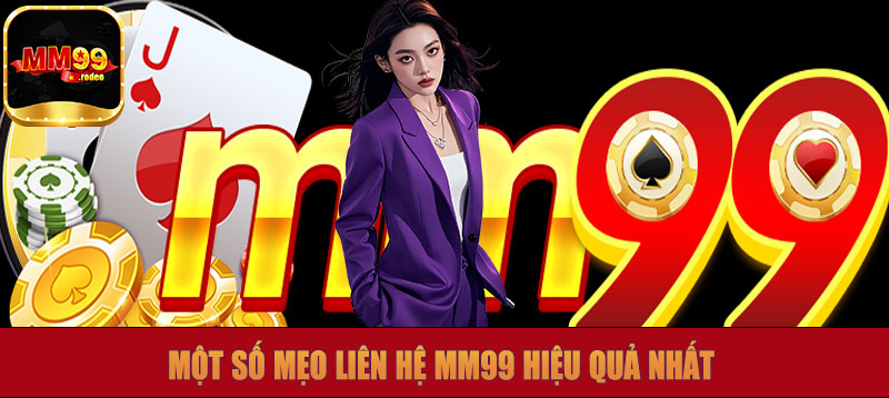 Một số mẹo liên hệ MM99 hiệu quả nhất