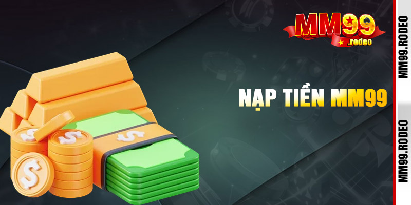 Nạp tiền Mm99 nhanh chóng với 4 bước