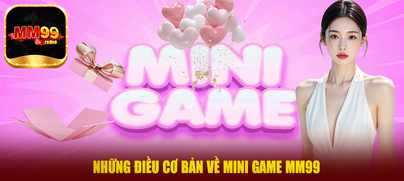 Những điều cơ bản về mini game MM99