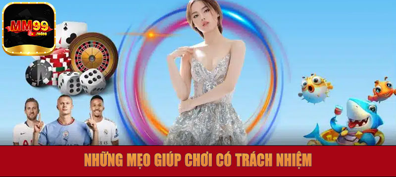 Những mẹo giúp chơi có trách nhiệm