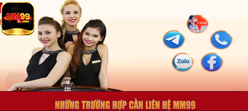 Những trường hợp cần liên hệ MM99
