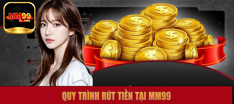 Quy trình rút tiền MM99