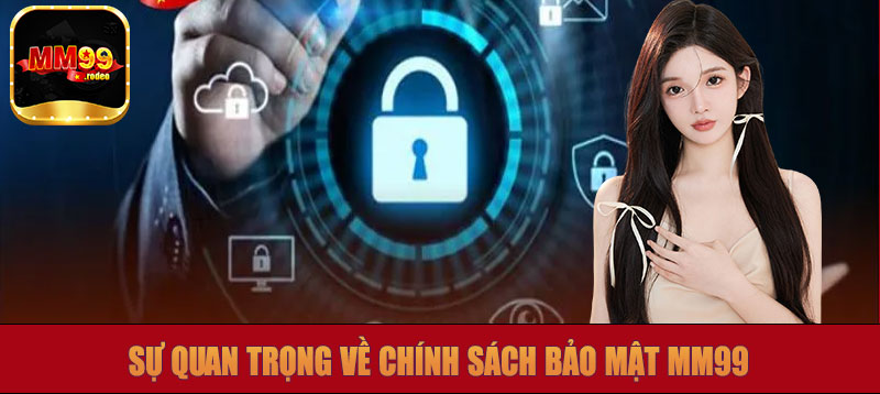 Sự quan trọng về chính sách bảo mật MM99