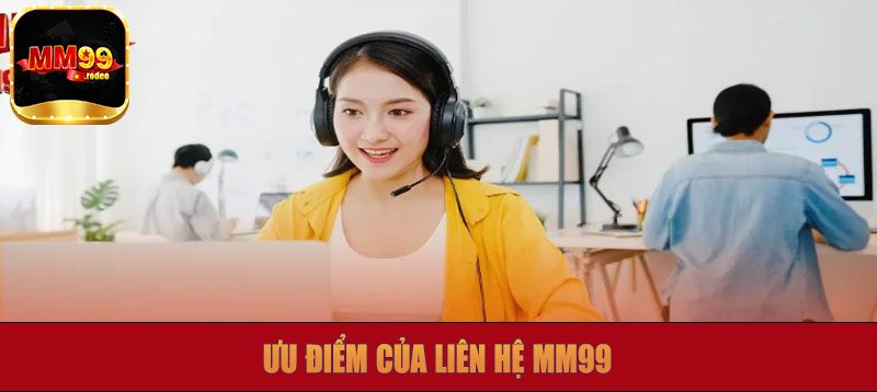 Ưu điểm của liên hệ MM99